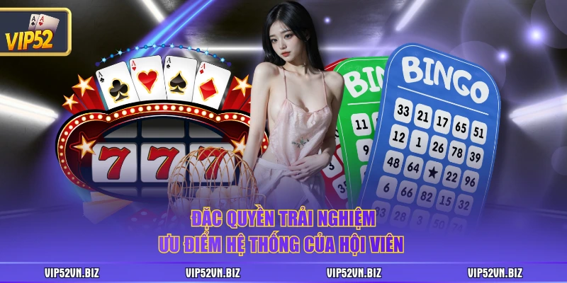 Đặc quyền trải nghiệm ưu điểm hệ thống của hội viên 