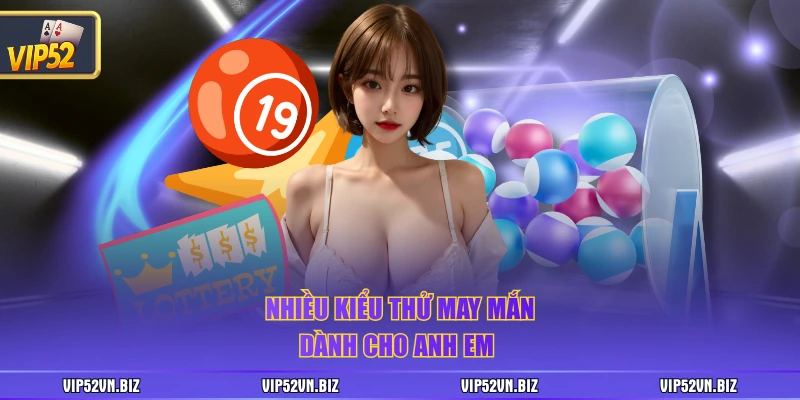 Nhiều kiểu thử may mắn dành cho anh em 