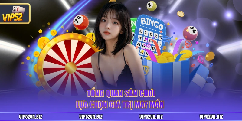 Tổng quan sân chơi lựa chọn giá trị may mắn 